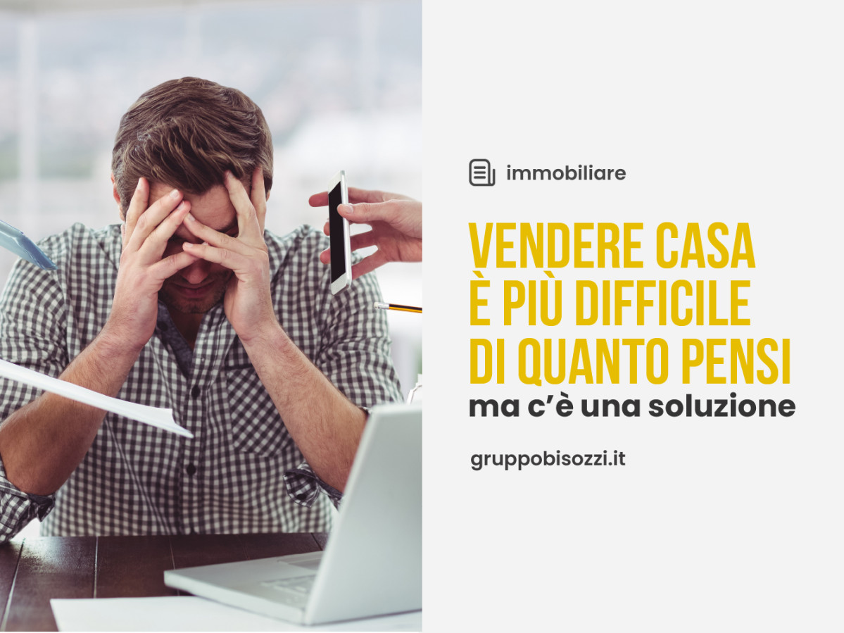 Vendere casa è più difficile di quanto pensi (ma c’è una soluzione)